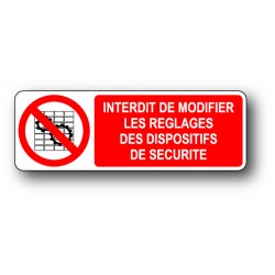 Interdit de modifier les reglages des dispositifs de sécurité