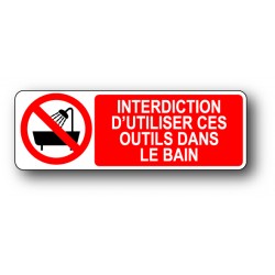 Interdiction d'utiliser ces outils dans le bain