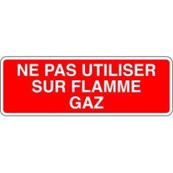Ne pas utiliser sur flamme gaz